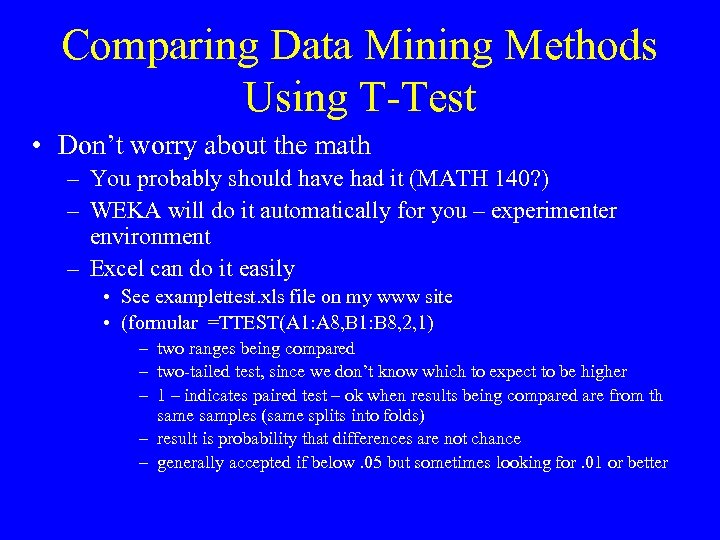 Comparing Data Mining Methods Using T-Test • Don’t worry about the math – You
