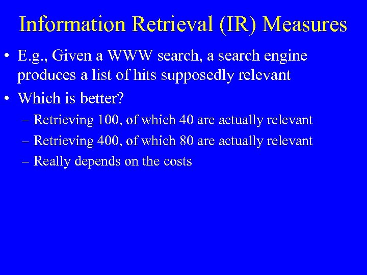 Information Retrieval (IR) Measures • E. g. , Given a WWW search, a search