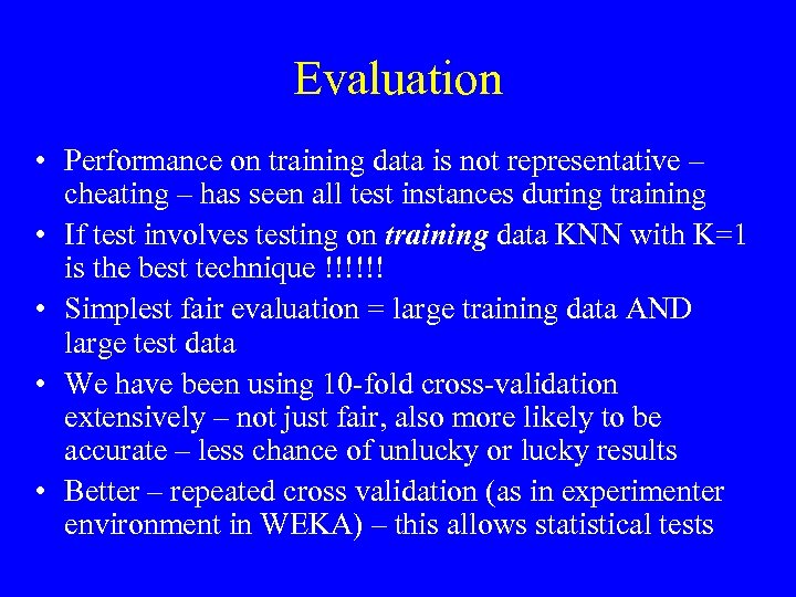 Evaluation • Performance on training data is not representative – cheating – has seen