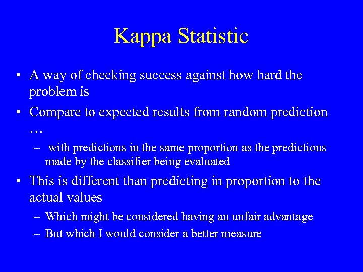 Kappa Statistic • A way of checking success against how hard the problem is