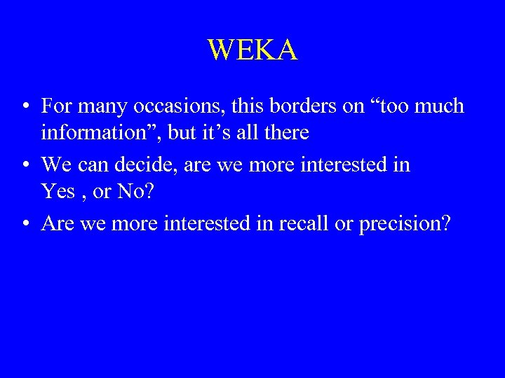 WEKA • For many occasions, this borders on “too much information”, but it’s all