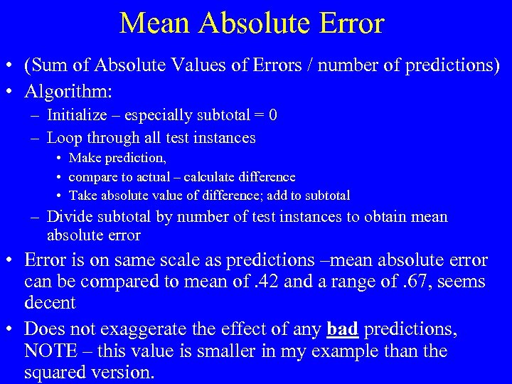Mean Absolute Error • (Sum of Absolute Values of Errors / number of predictions)