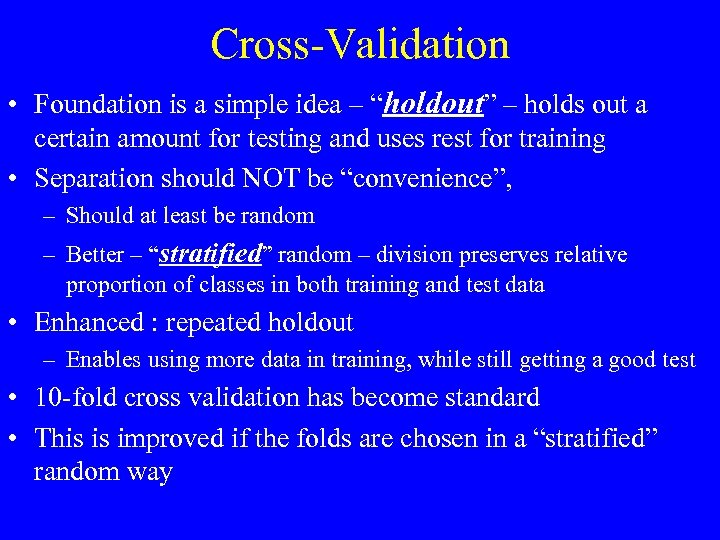 Cross-Validation • Foundation is a simple idea – “holdout” – holds out a certain