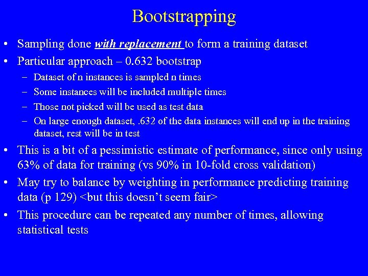 Bootstrapping • Sampling done with replacement to form a training dataset • Particular approach