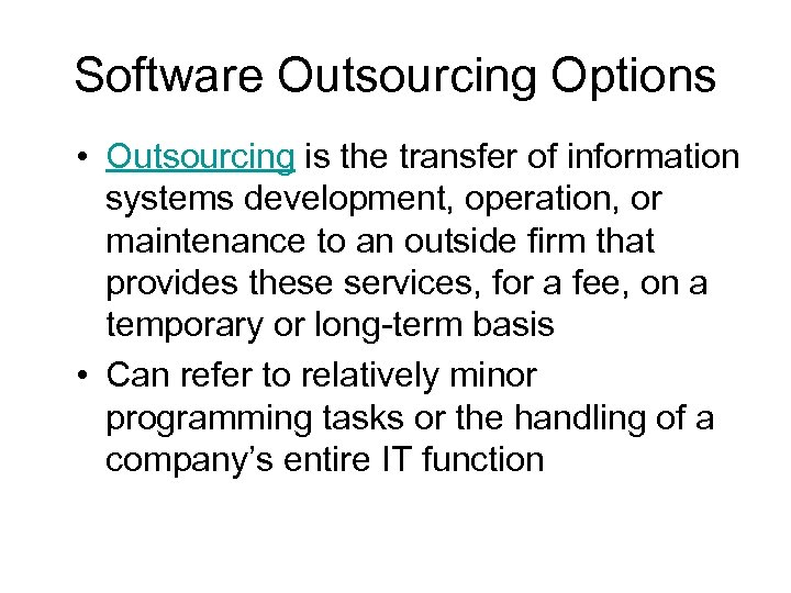 Software Outsourcing Options • Outsourcing is the transfer of information systems development, operation, or
