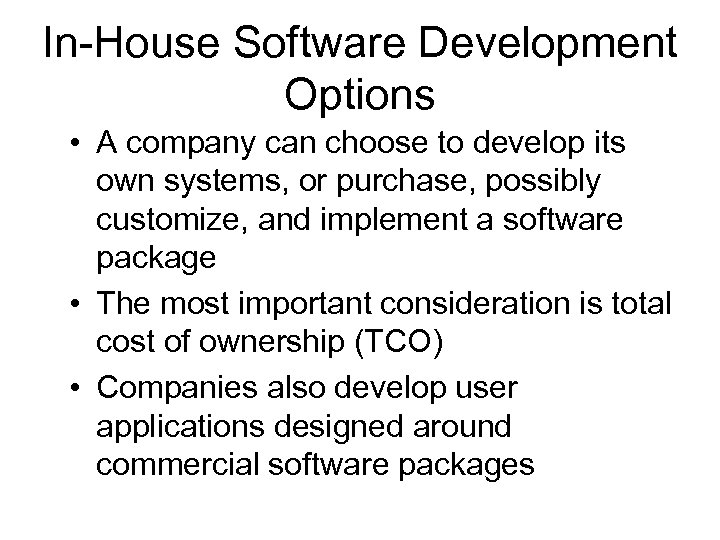 In-House Software Development Options • A company can choose to develop its own systems,