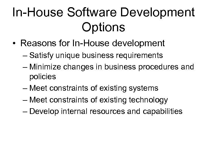 In-House Software Development Options • Reasons for In-House development – Satisfy unique business requirements