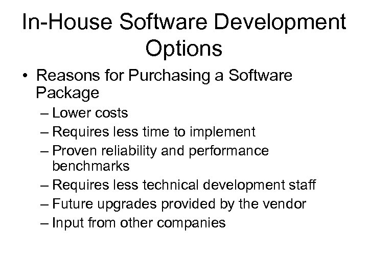 In-House Software Development Options • Reasons for Purchasing a Software Package – Lower costs