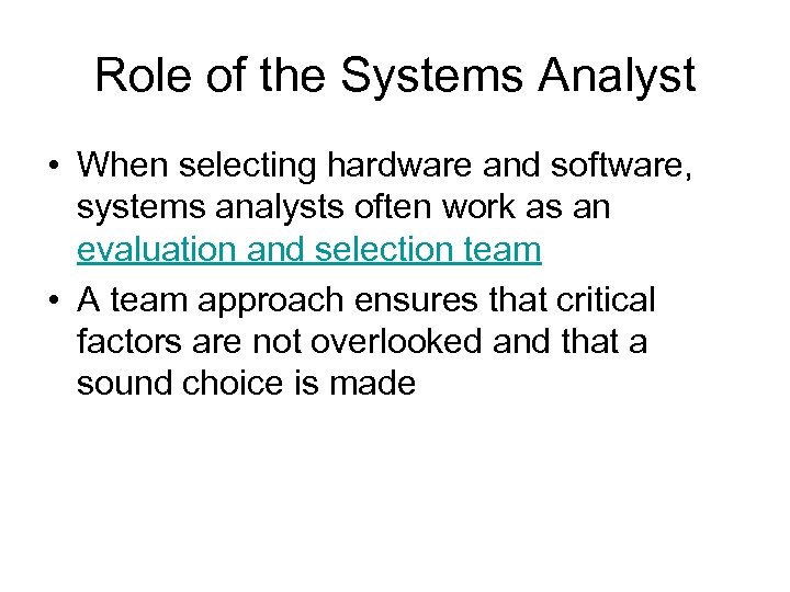 Role of the Systems Analyst • When selecting hardware and software, systems analysts often