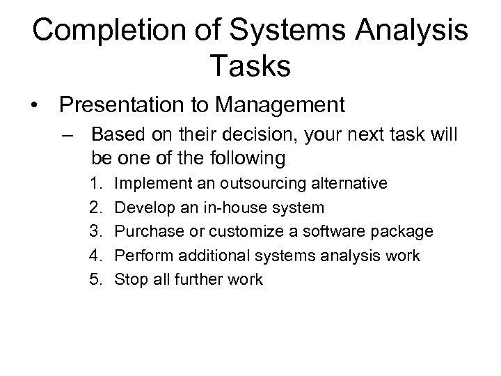 Completion of Systems Analysis Tasks • Presentation to Management – Based on their decision,