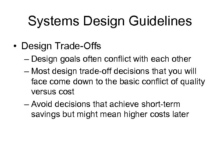 Systems Design Guidelines • Design Trade-Offs – Design goals often conflict with each other