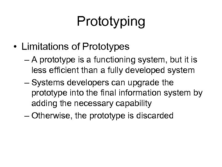 Prototyping • Limitations of Prototypes – A prototype is a functioning system, but it