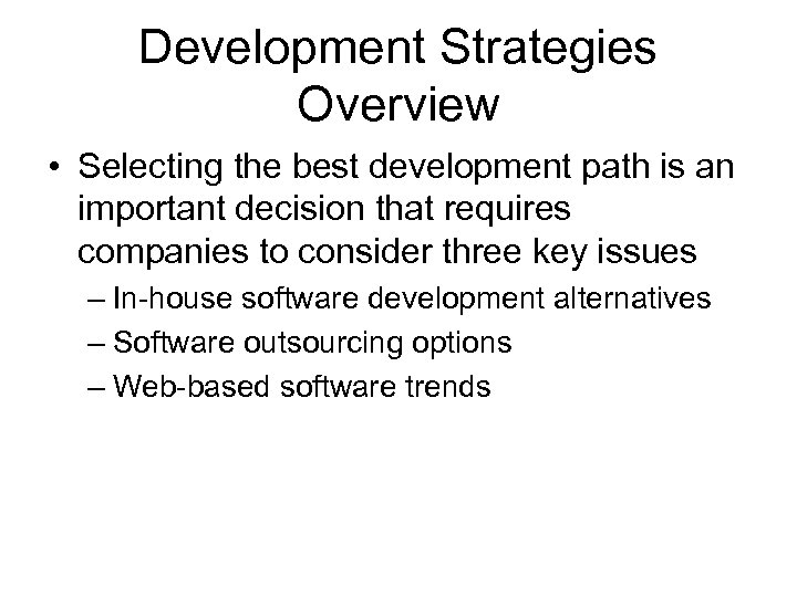 Development Strategies Overview • Selecting the best development path is an important decision that