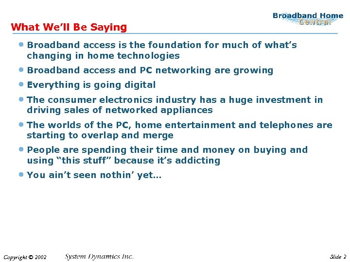 What We’ll Be Saying • Broadband access is the foundation for much of what’s