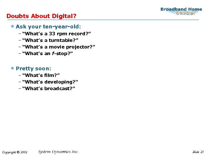 Doubts About Digital? • Ask your ten-year-old: – “What’s a 33 rpm record? ”