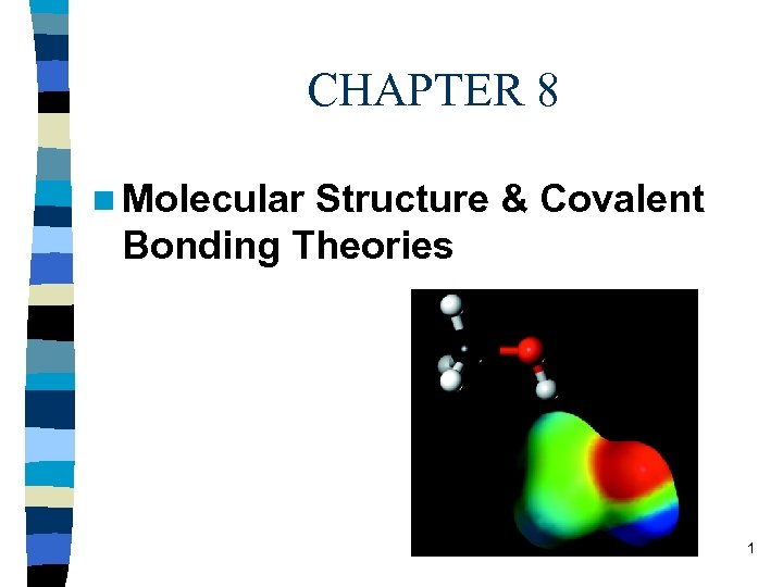 CHAPTER 8 n Molecular Structure & Covalent Bonding Theories 1 