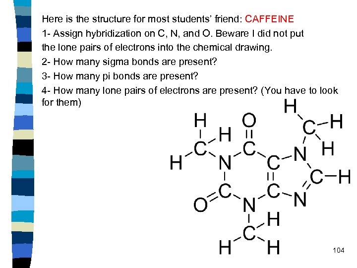 Here is the structure for most students’ friend: CAFFEINE 1 - Assign hybridization on