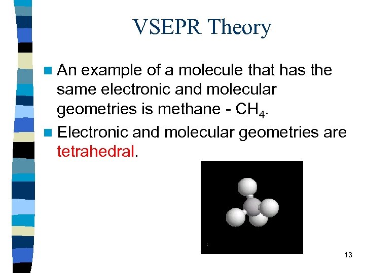 VSEPR Theory n An example of a molecule that has the same electronic and
