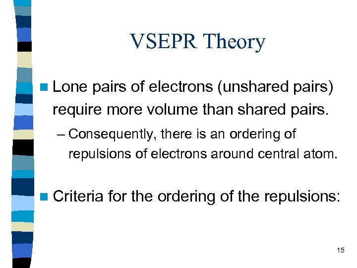 VSEPR Theory n Lone pairs of electrons (unshared pairs) require more volume than shared
