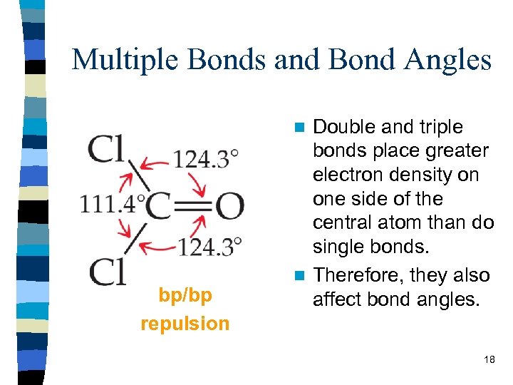 Multiple Bonds and Bond Angles Double and triple bonds place greater electron density on