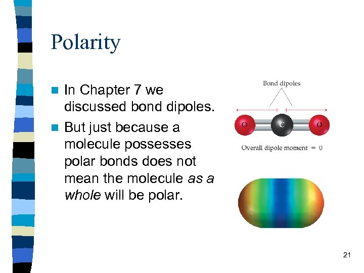 Polarity In Chapter 7 we discussed bond dipoles. n But just because a molecule