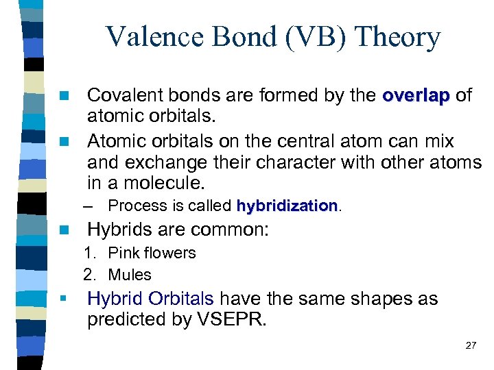 Valence Bond (VB) Theory Covalent bonds are formed by the overlap of atomic orbitals.
