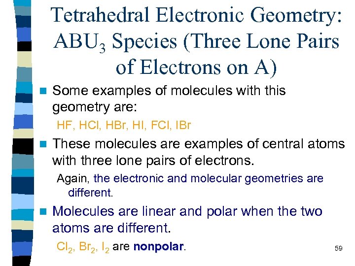 Tetrahedral Electronic Geometry: ABU 3 Species (Three Lone Pairs of Electrons on A) n
