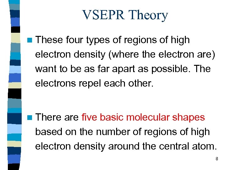 VSEPR Theory n These four types of regions of high electron density (where the