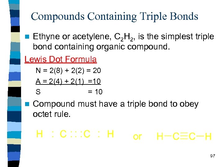 Compounds Containing Triple Bonds Ethyne or acetylene, C 2 H 2, is the simplest