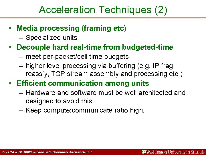 Acceleration Techniques (2) • Media processing (framing etc) – Specialized units • Decouple hard