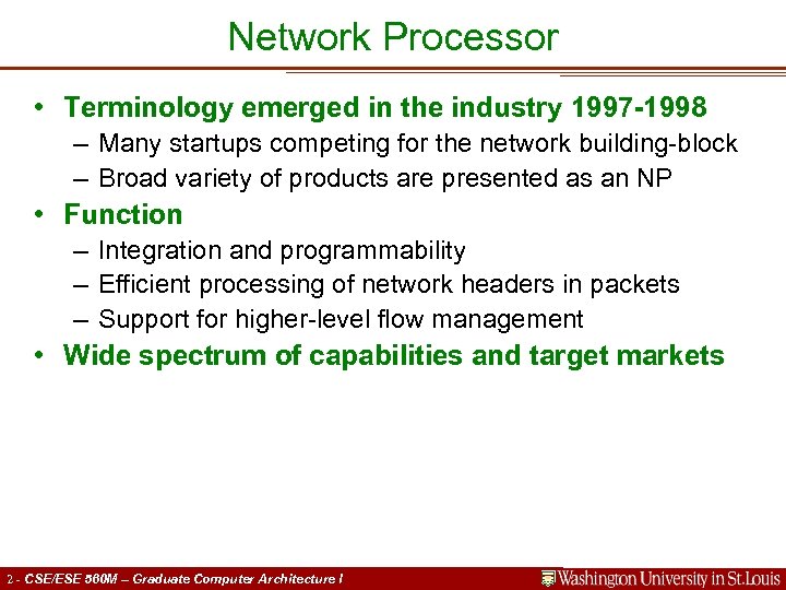 Network Processor • Terminology emerged in the industry 1997 -1998 – Many startups competing