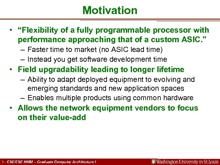 Motivation • “Flexibility of a fully programmable processor with performance approaching that of a