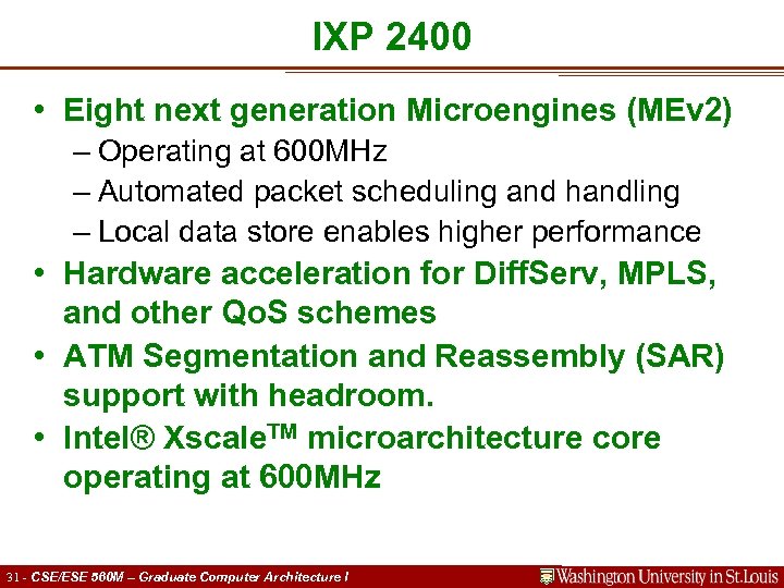 IXP 2400 • Eight next generation Microengines (MEv 2) – Operating at 600 MHz
