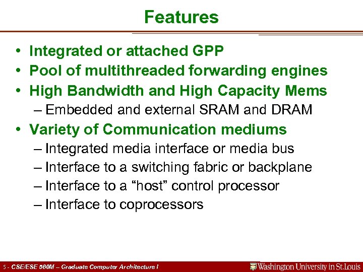 Features • Integrated or attached GPP • Pool of multithreaded forwarding engines • High