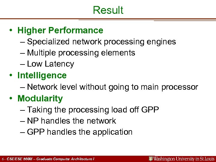 Result • Higher Performance – Specialized network processing engines – Multiple processing elements –