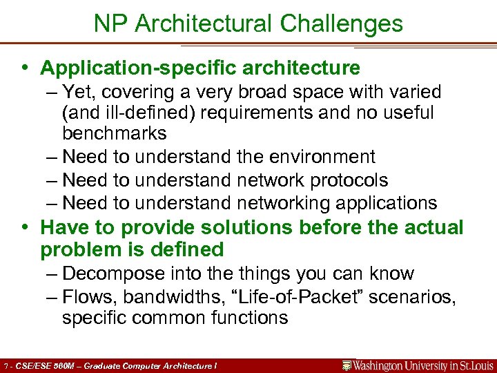 NP Architectural Challenges • Application-specific architecture – Yet, covering a very broad space with