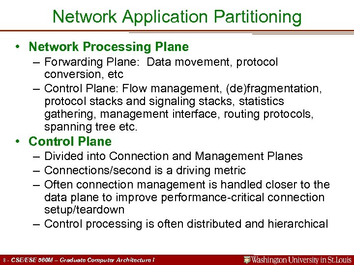Network Application Partitioning • Network Processing Plane – Forwarding Plane: Data movement, protocol conversion,