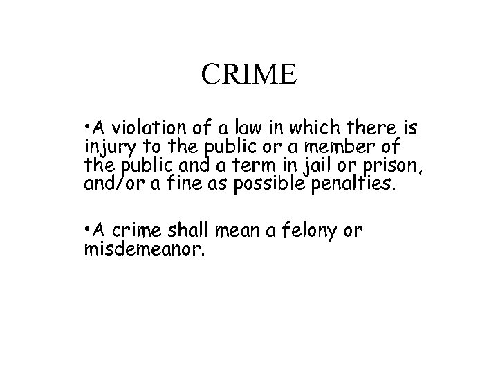 CRIME • A violation of a law in which there is injury to the