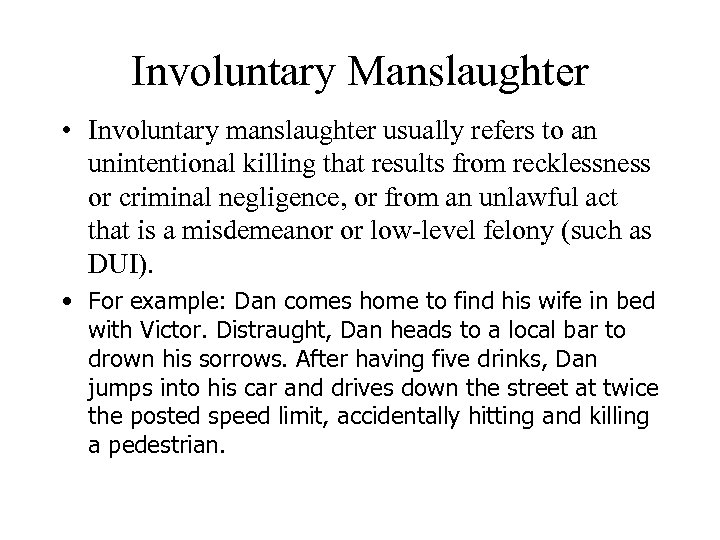 Involuntary Manslaughter • Involuntary manslaughter usually refers to an unintentional killing that results from