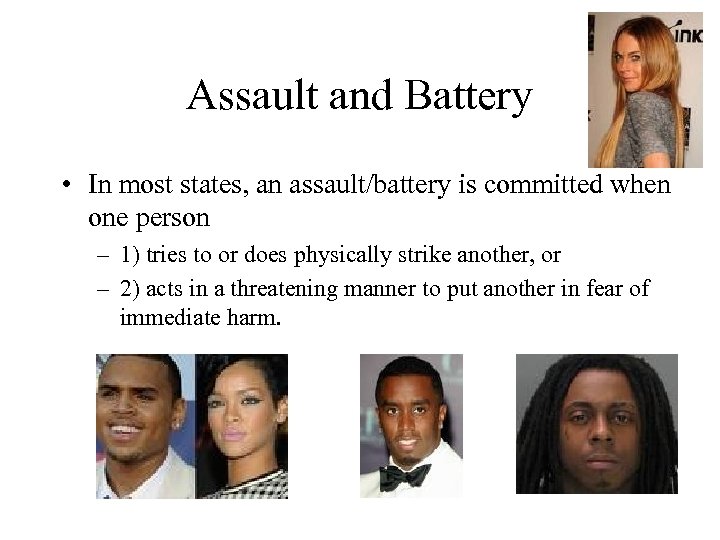 Assault and Battery • In most states, an assault/battery is committed when one person