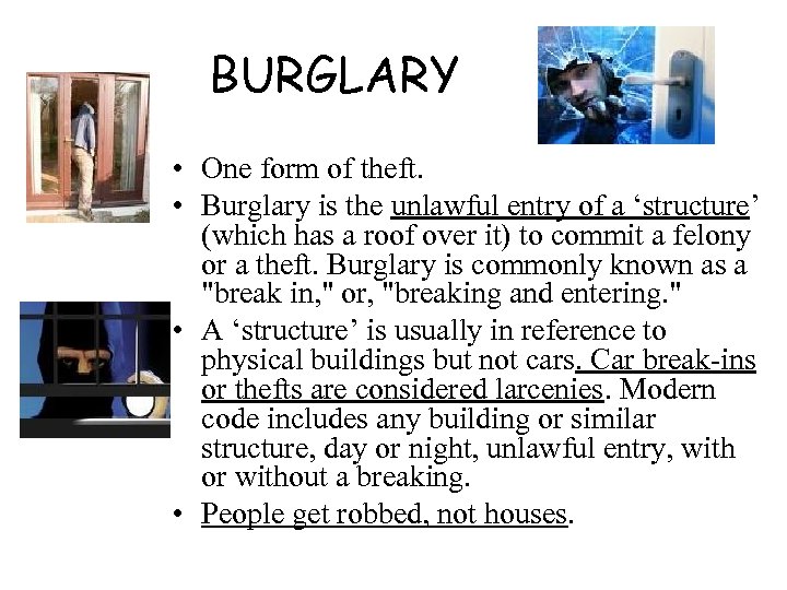BURGLARY • One form of theft. • Burglary is the unlawful entry of a