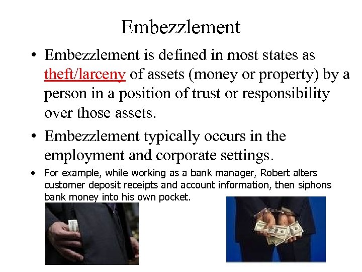 Embezzlement • Embezzlement is defined in most states as theft/larceny of assets (money or