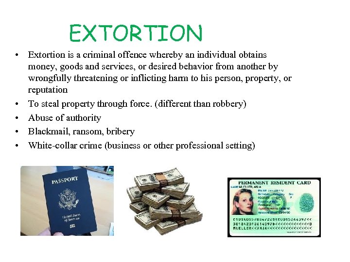 EXTORTION • Extortion is a criminal offence whereby an individual obtains money, goods and