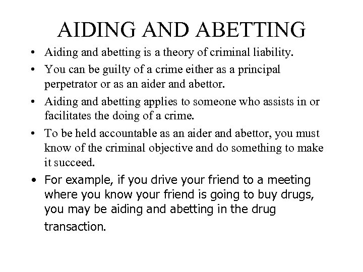 AIDING AND ABETTING • Aiding and abetting is a theory of criminal liability. •