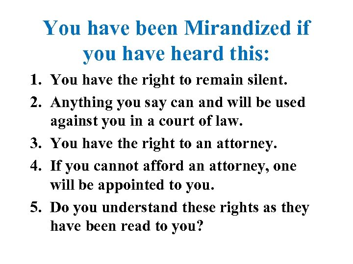 You have been Mirandized if you have heard this: 1. You have the right