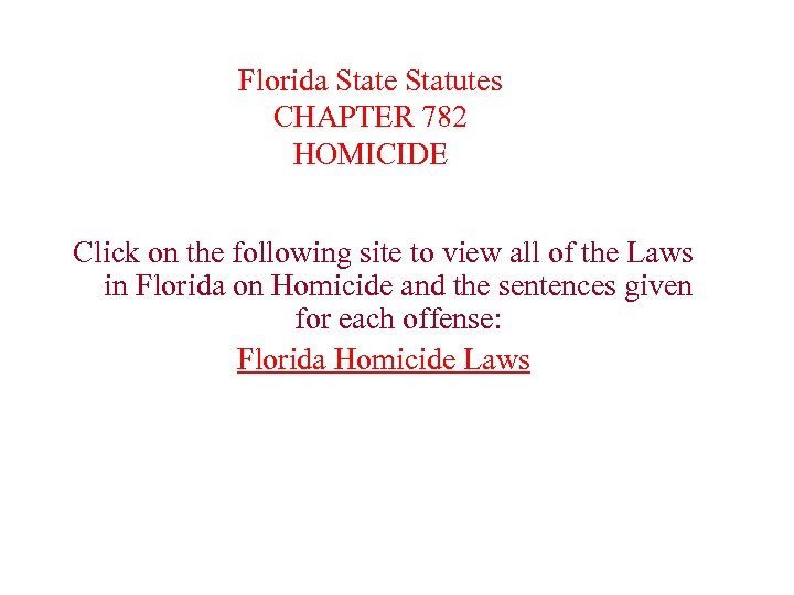 Florida State Statutes CHAPTER 782 HOMICIDE Click on the following site to view all
