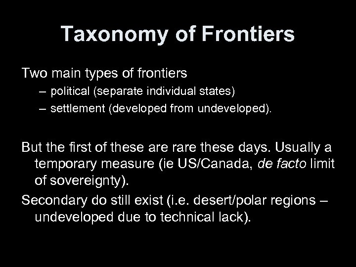 Taxonomy of Frontiers Two main types of frontiers – political (separate individual states) –