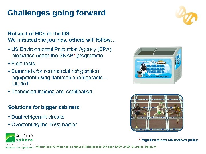 Challenges going forward Roll-out of HCs in the US. We initiated the journey, others