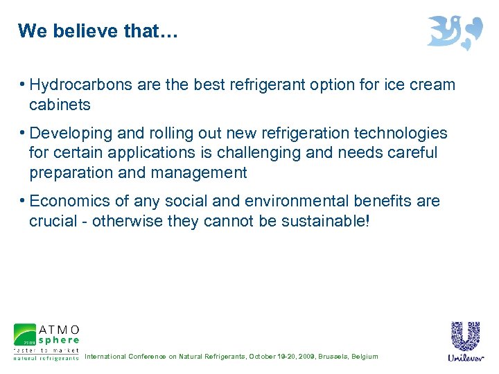 We believe that… • Hydrocarbons are the best refrigerant option for ice cream cabinets