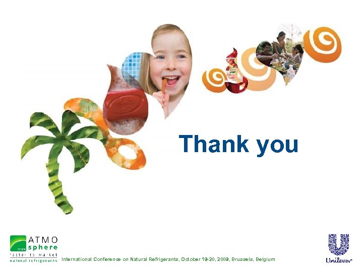 Thank you International Conference on Natural Refrigerants, October 19 -20, 2009, Brussels, Belgium 